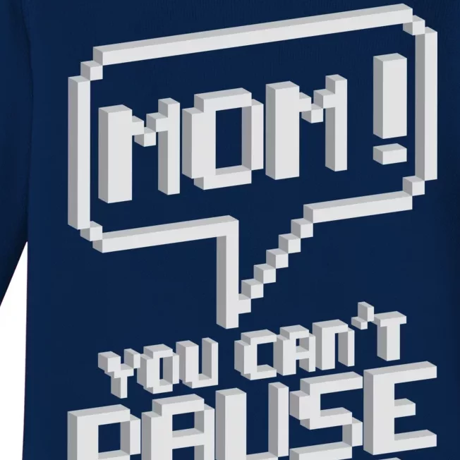 Mom You Can't Pause An Online Game Baby Long Sleeve Bodysuit