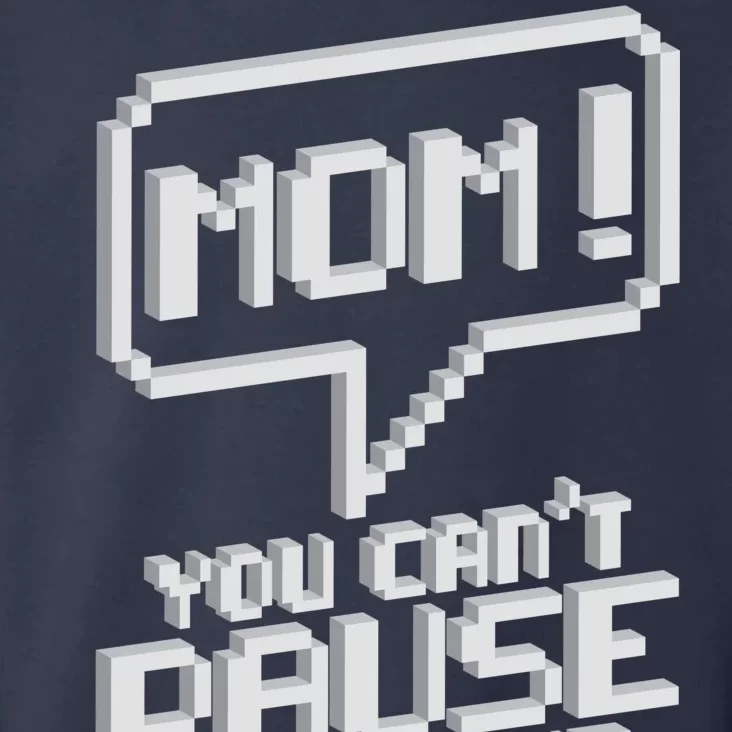 Mom You Can't Pause An Online Game Toddler Hoodie