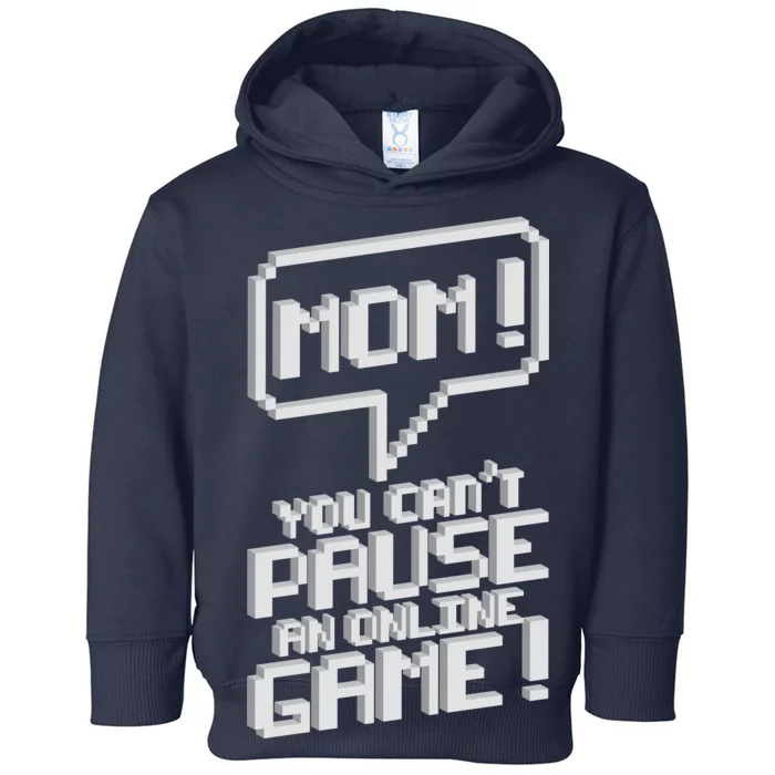 Mom You Can't Pause An Online Game Toddler Hoodie