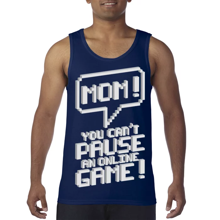 Mom You Can't Pause An Online Game Tank Top