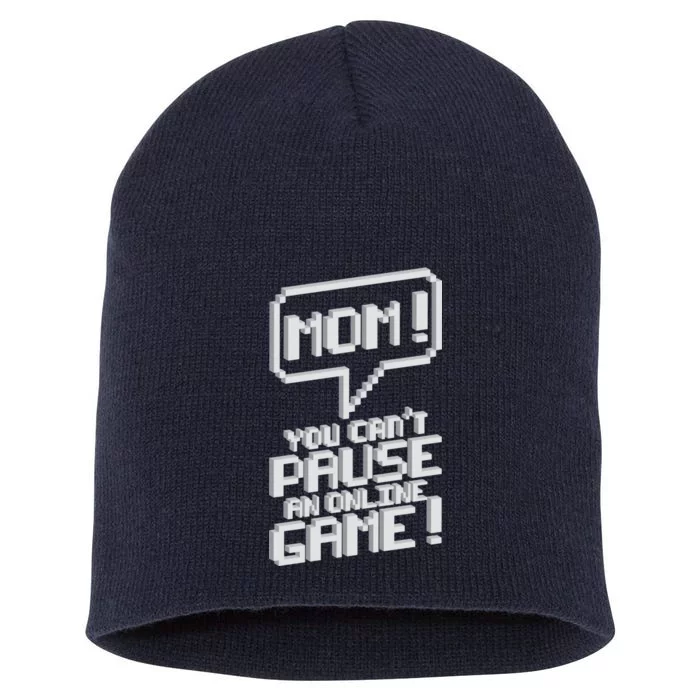 Mom You Can't Pause An Online Game Short Acrylic Beanie