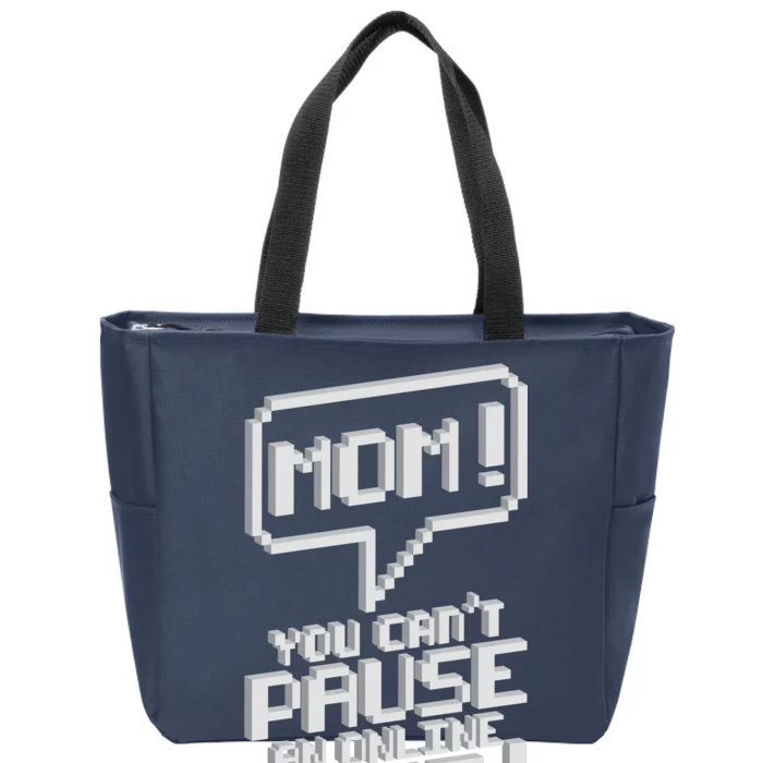 Mom You Can't Pause An Online Game Zip Tote Bag