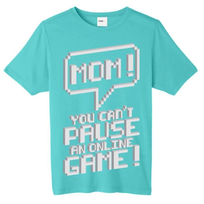 Mom You Can't Pause An Online Game ChromaSoft Performance T-Shirt