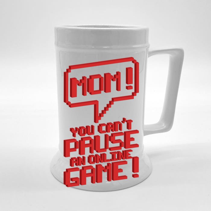 Mom You Can't Pause An Online Game Front & Back Beer Stein