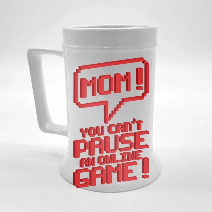 Mom You Can't Pause An Online Game Front & Back Beer Stein