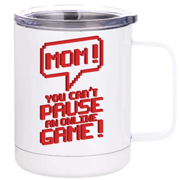 Mom You Can't Pause An Online Game Front & Back 12oz Stainless Steel Tumbler Cup