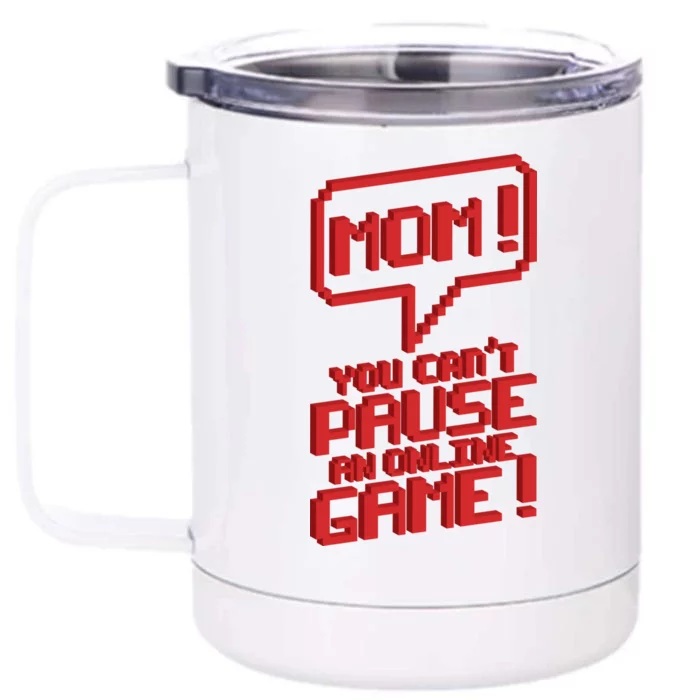 Mom You Can't Pause An Online Game Front & Back 12oz Stainless Steel Tumbler Cup