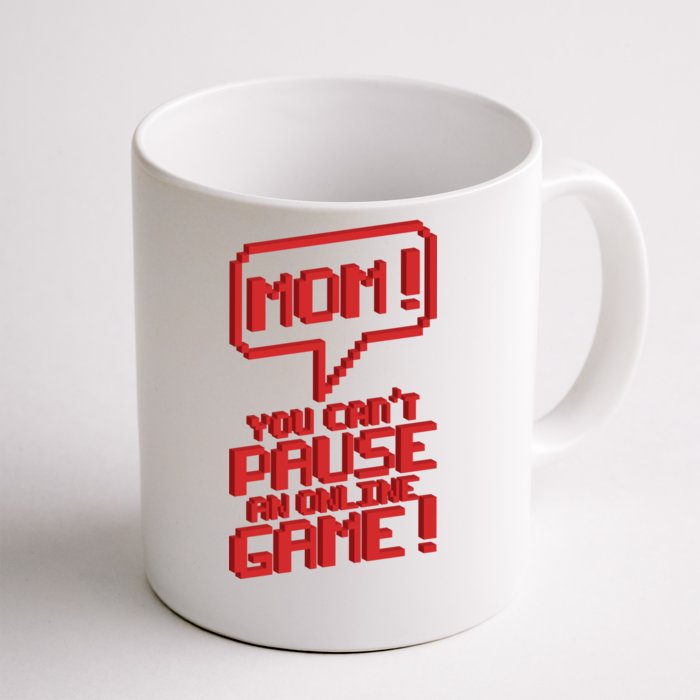 Mom You Can't Pause An Online Game Front & Back Coffee Mug