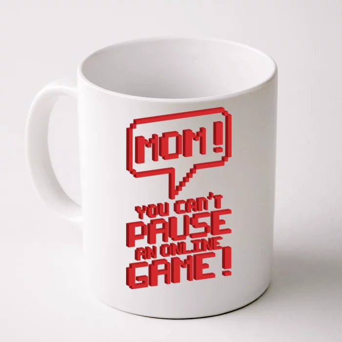 Mom You Can't Pause An Online Game Front & Back Coffee Mug