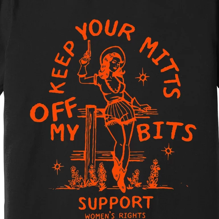 Mitts Off My Body My Choice Badass Feminist Cowgirl Premium T-Shirt