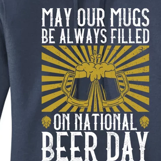 May Our Mugs Be Always Filled On National Beer Day Funny Gift Beer Gift Women's Pullover Hoodie