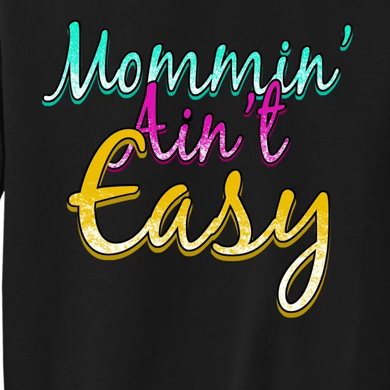 Mommin Ain't Easy Tall Sweatshirt