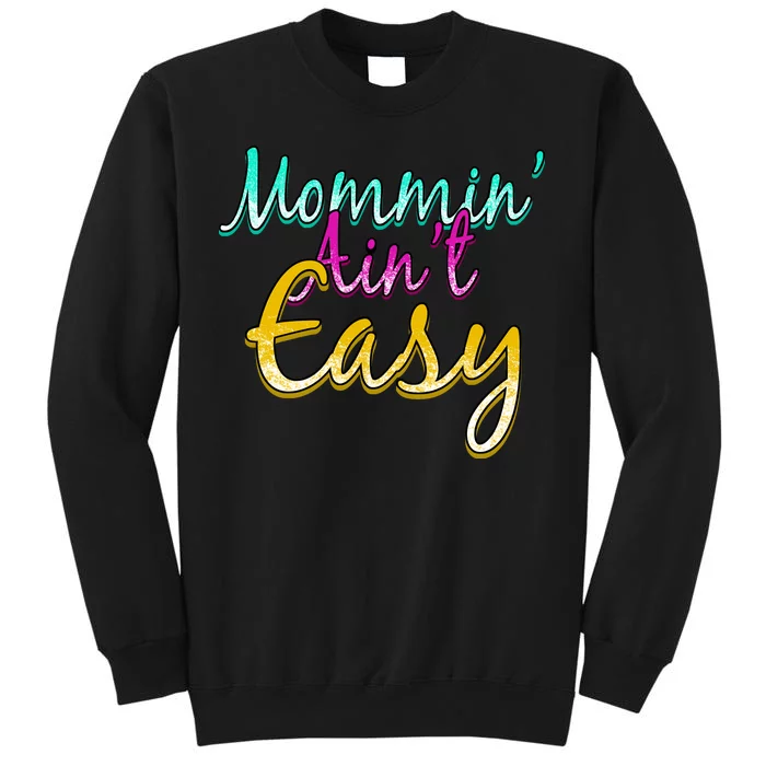 Mommin Ain't Easy Tall Sweatshirt