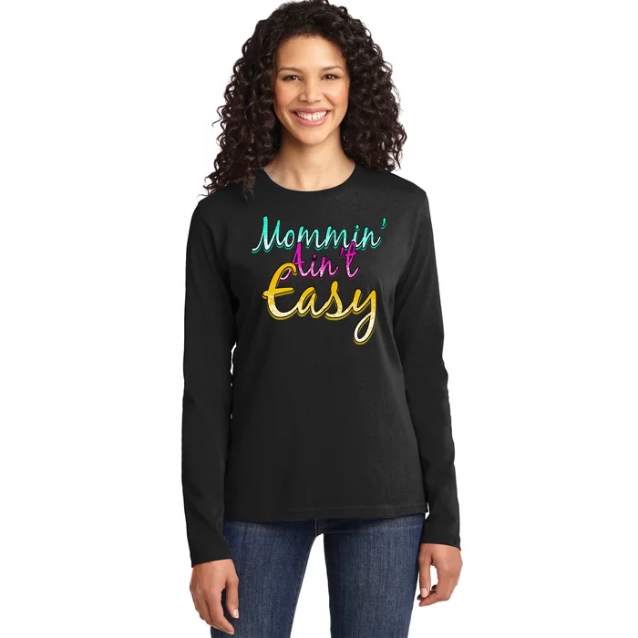 Mommin Ain't Easy Ladies Long Sleeve Shirt