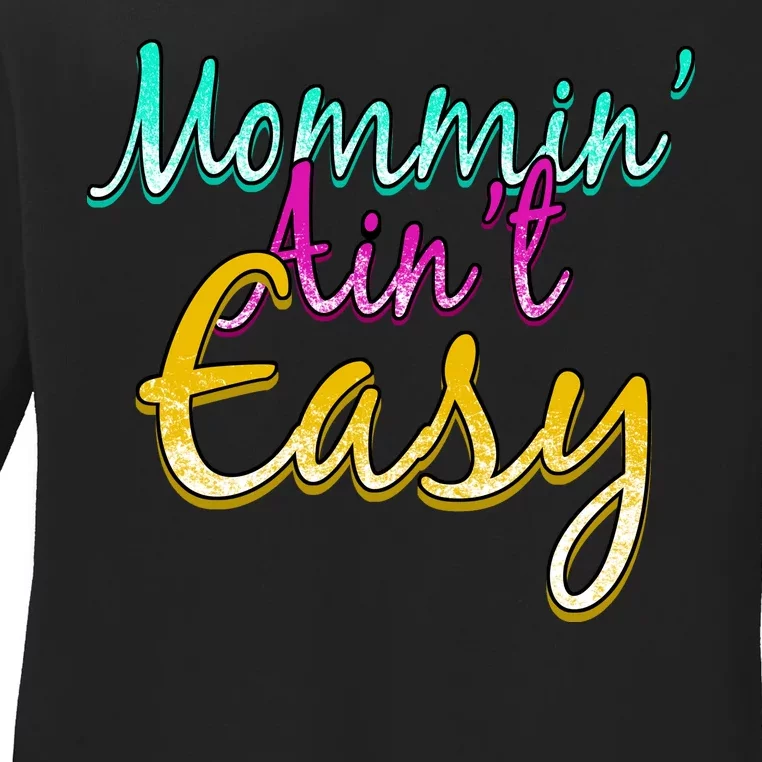 Mommin Ain't Easy Ladies Long Sleeve Shirt