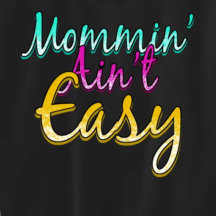 Mommin Ain't Easy Kids Sweatshirt