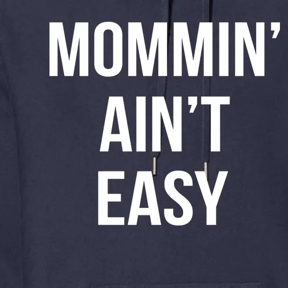 Mommin' Ain't Easy Bold Text Premium Hoodie