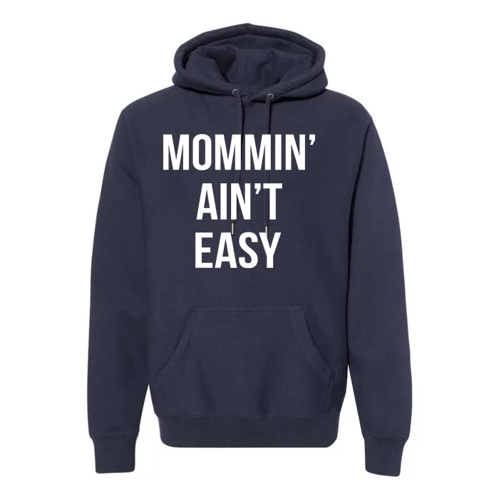 Mommin' Ain't Easy Bold Text Premium Hoodie