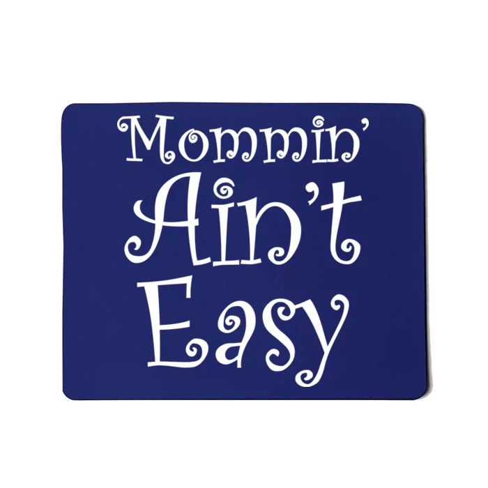 Mommin' Ain't Easy Mom Mousepad