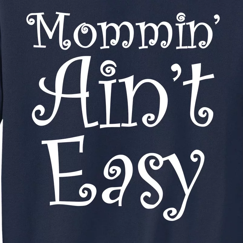 Mommin' Ain't Easy Mom Tall Sweatshirt