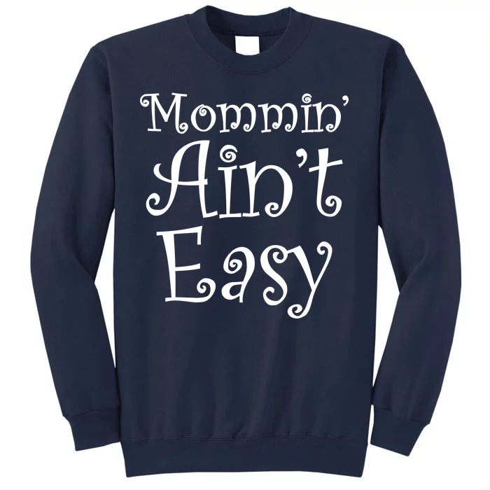 Mommin' Ain't Easy Mom Tall Sweatshirt