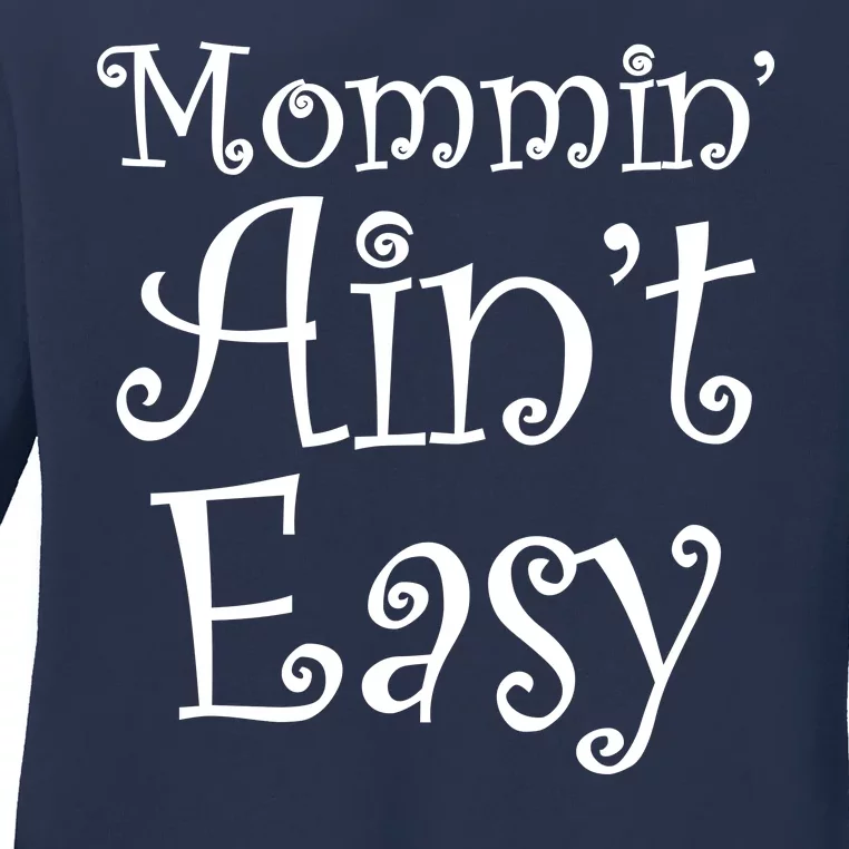 Mommin' Ain't Easy Mom Ladies Long Sleeve Shirt