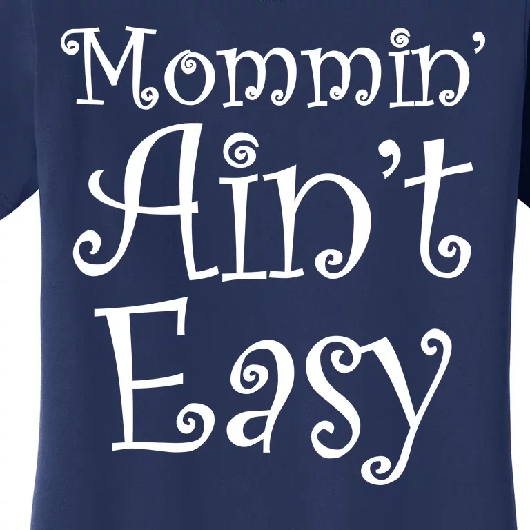 Mommin' Ain't Easy Mom Women's T-Shirt