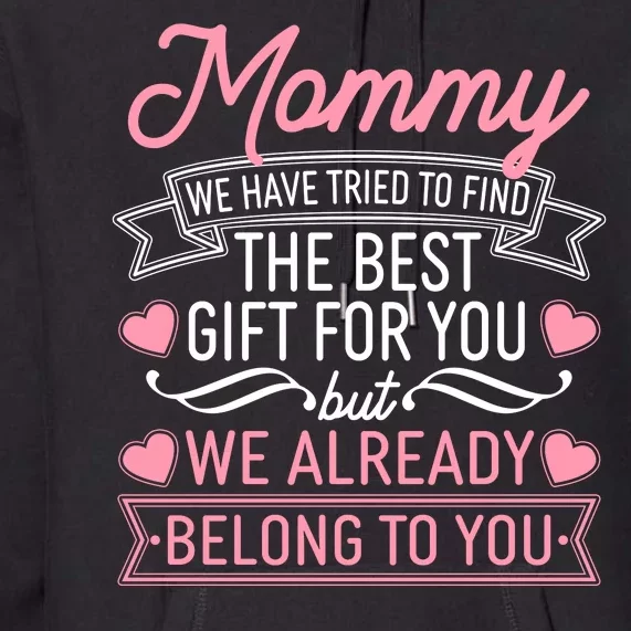 Mommy We Have Tried To Find The Best Gift For You Premium Hoodie