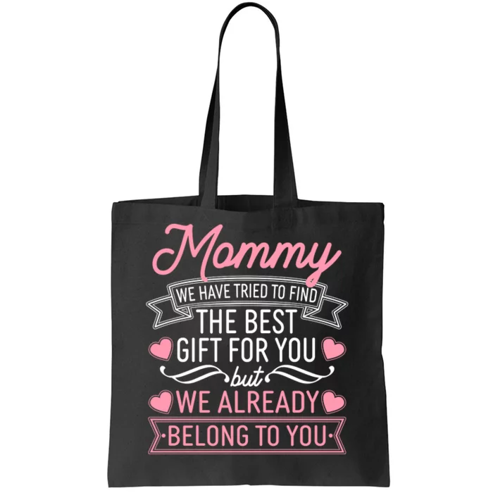 Mommy We Have Tried To Find The Best Gift For You Tote Bag