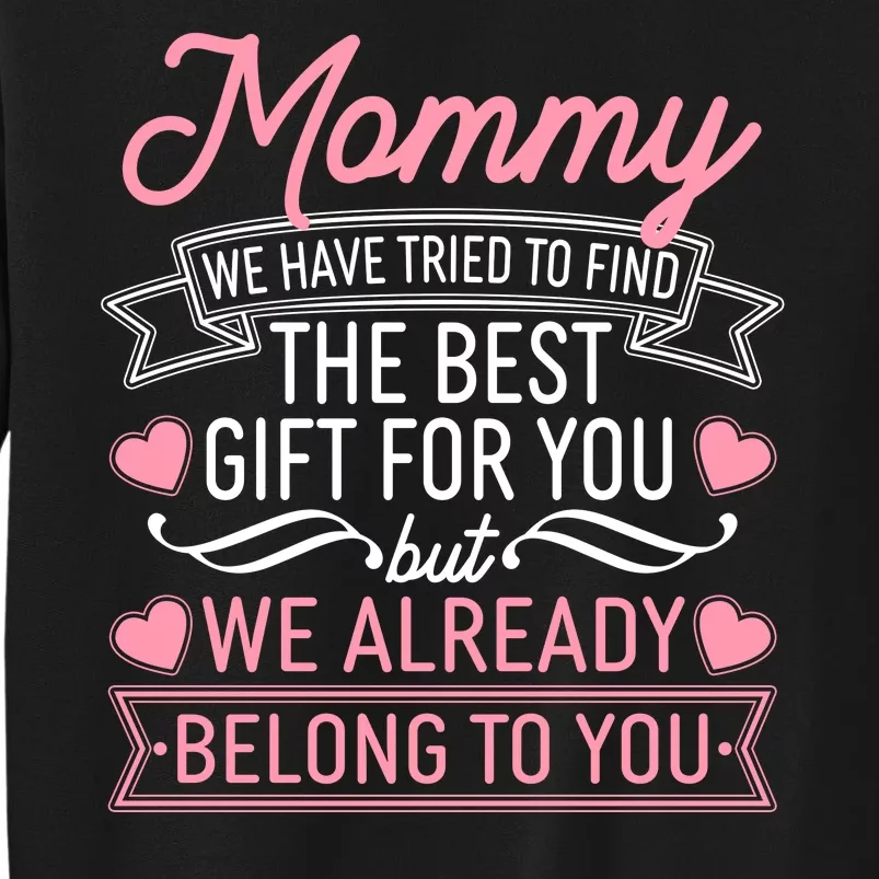 Mommy We Have Tried To Find The Best Gift For You Tall Sweatshirt