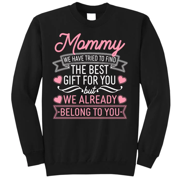 Mommy We Have Tried To Find The Best Gift For You Tall Sweatshirt