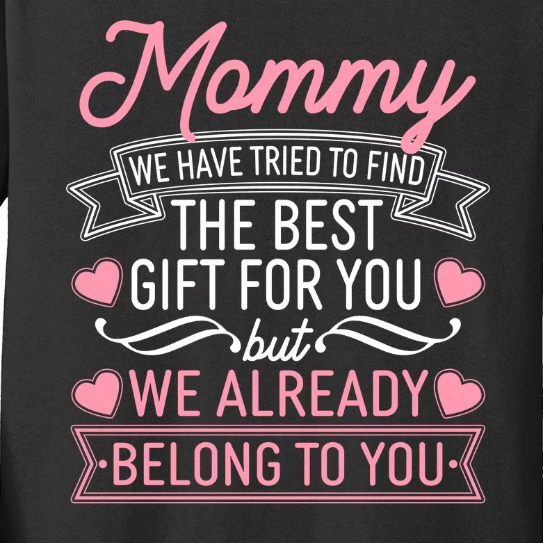 Mommy We Have Tried To Find The Best Gift For You Kids Long Sleeve Shirt