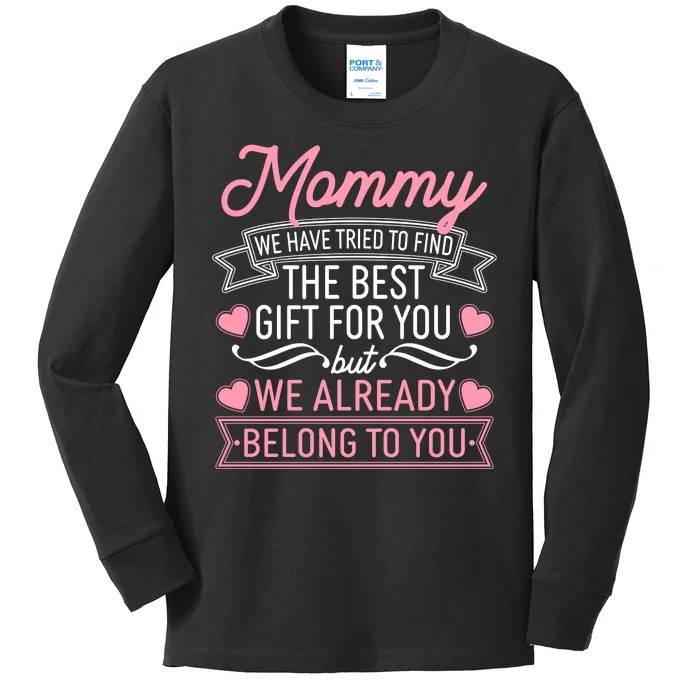 Mommy We Have Tried To Find The Best Gift For You Kids Long Sleeve Shirt