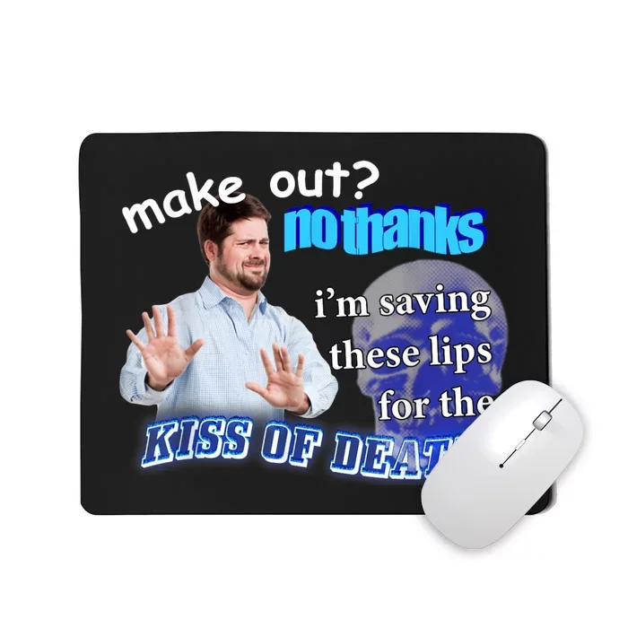 Make Out? No Thanks Im Saving These Lips For Kiss Of Death Mousepad