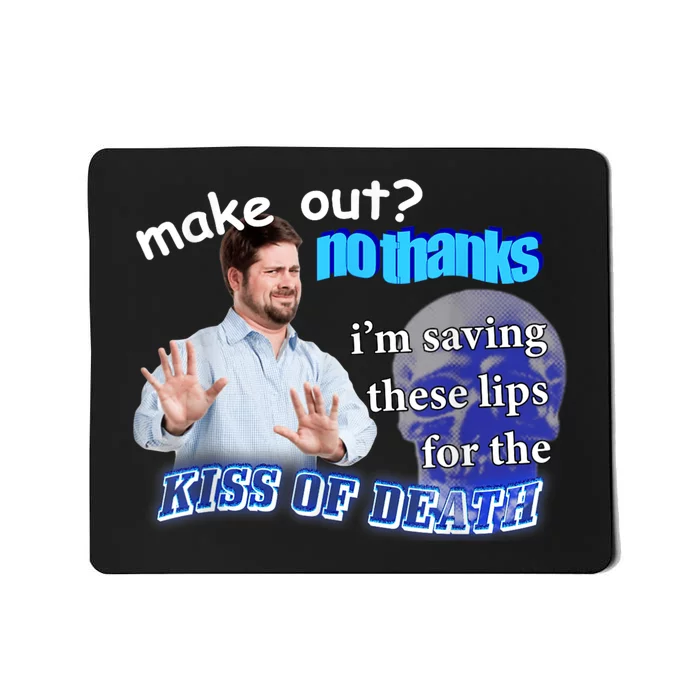 Make Out? No Thanks Im Saving These Lips For Kiss Of Death Mousepad