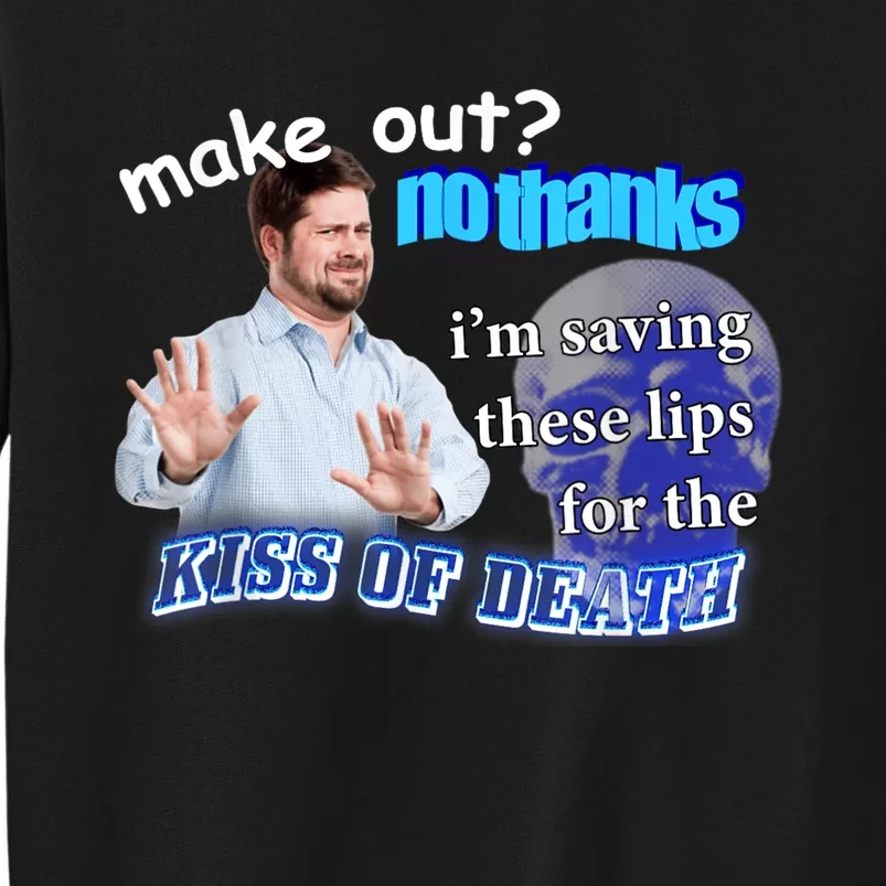 Make Out? No Thanks Im Saving These Lips For Kiss Of Death Tall Sweatshirt