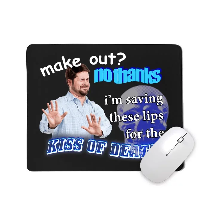 Make Out? No Thanks Im Saving These Lips For Kiss Of Death Mousepad