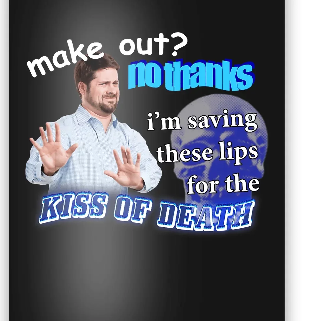 Make Out? No Thanks Im Saving These Lips For Kiss Of Death Poster