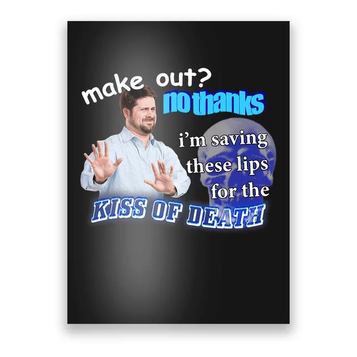 Make Out? No Thanks Im Saving These Lips For Kiss Of Death Poster