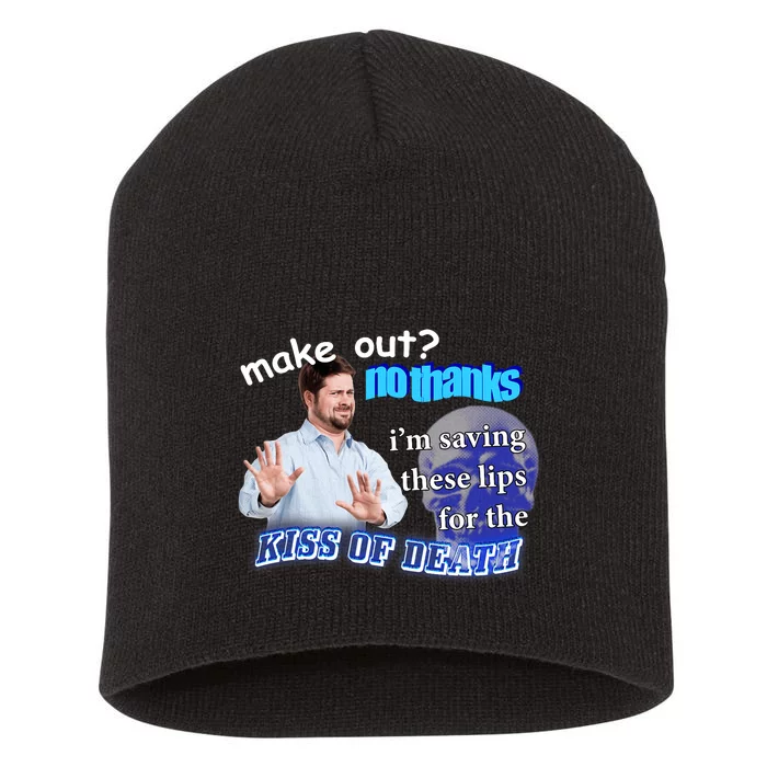 Make Out? No Thanks Im Saving These Lips For Kiss Of Death Short Acrylic Beanie