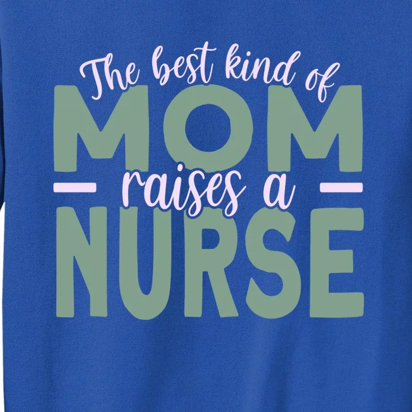 Mom Of Nurse Mother Nurse Mom Gift Tall Sweatshirt