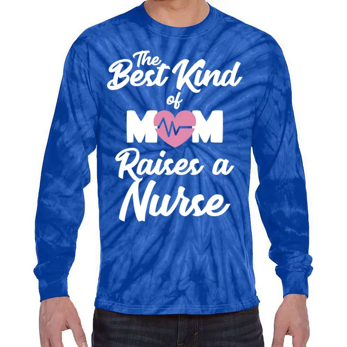 Mom Of Nurse Best Kind Of Mom Raises Nurse Nursing Degree Gift Tie-Dye Long Sleeve Shirt