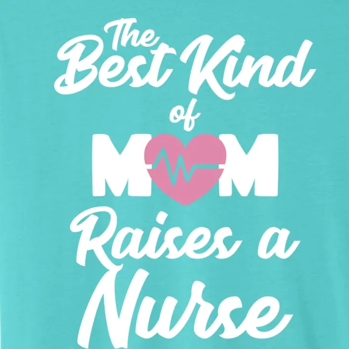 Mom Of Nurse Best Kind Of Mom Raises Nurse Nursing Degree Gift ChromaSoft Performance T-Shirt