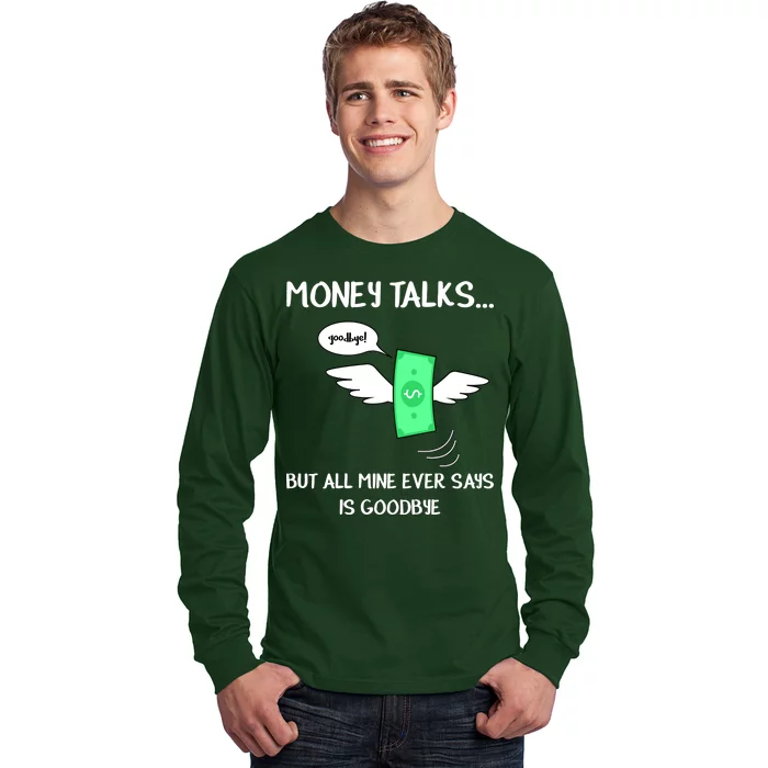 Money Talks But All Mine Ever Says Goodbye Long Sleeve Shirt