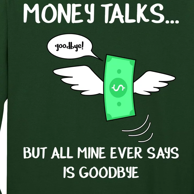 Money Talks But All Mine Ever Says Goodbye Long Sleeve Shirt