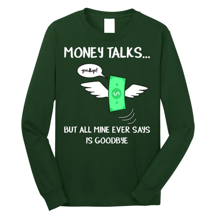 Money Talks But All Mine Ever Says Goodbye Long Sleeve Shirt