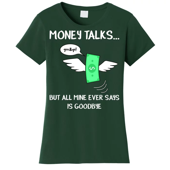 Money Talks But All Mine Ever Says Goodbye Women's T-Shirt