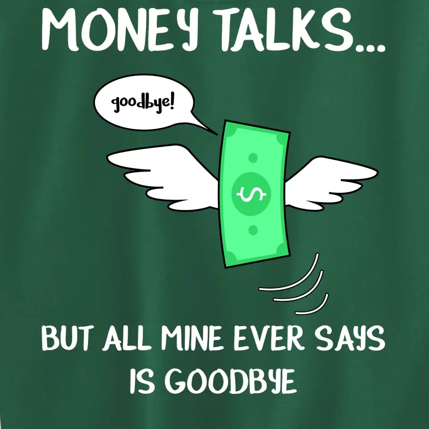 Money Talks But All Mine Ever Says Goodbye Kids Sweatshirt