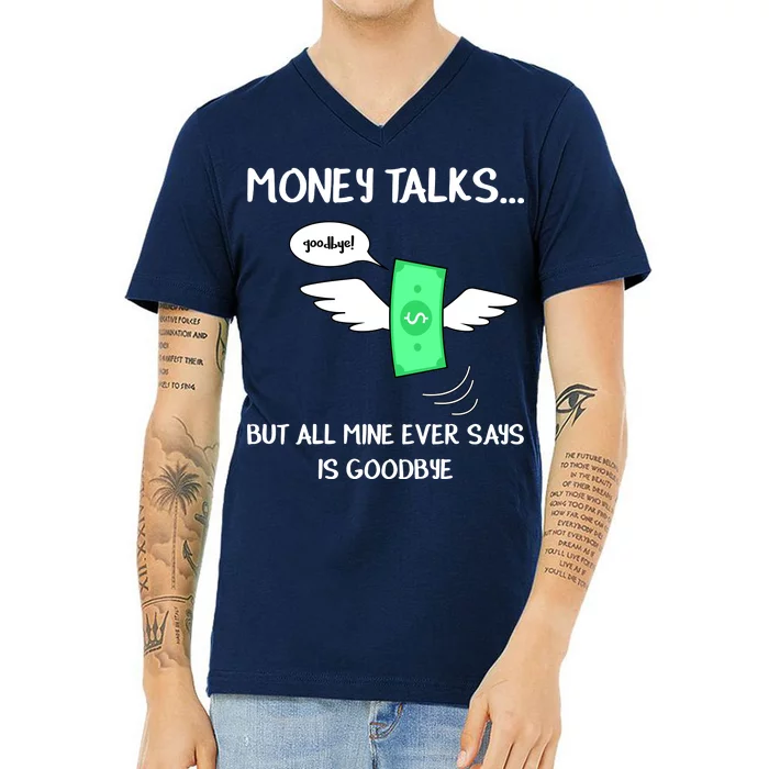 Money Talks But All Mine Ever Says Goodbye V-Neck T-Shirt