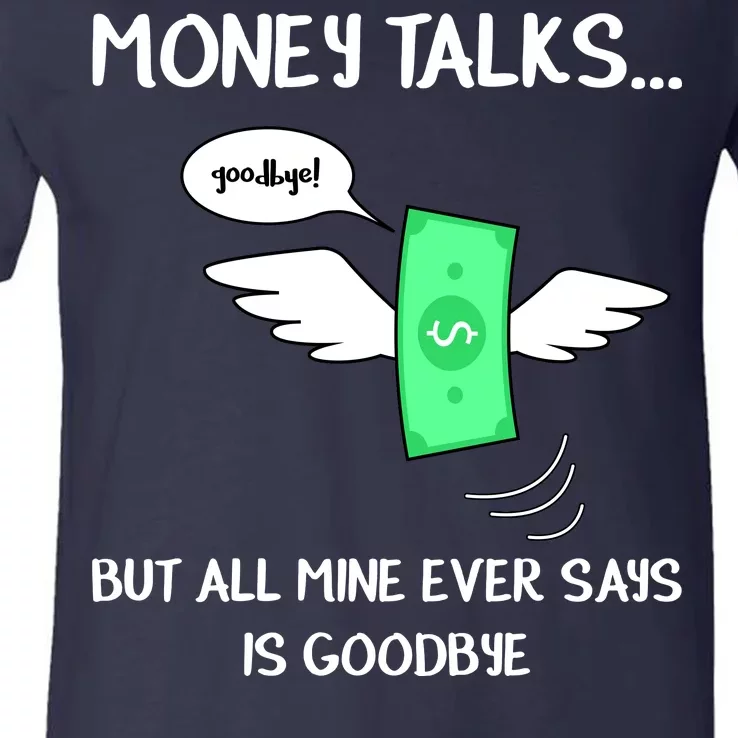 Money Talks But All Mine Ever Says Goodbye V-Neck T-Shirt